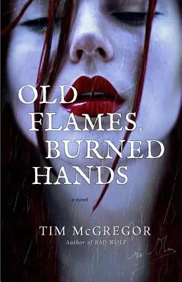 Vecchie fiamme, mani bruciate - Old Flames, Burned Hands