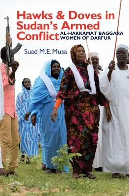 Falchi e colombe nel conflitto armato del Sudan: Le donne al-Hakkamat Baggara del Darfur - Hawks and Doves in Sudan's Armed Conflict: Al-Hakkamat Baggara Women of Darfur