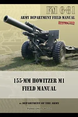 FM 6-81 Manuale da campo dell'obice da 155 mm M1 - FM 6-81 155-mm Howitzer M1 Field Manual
