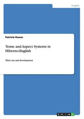I sistemi di tensioni e di aspetti nell'inglese iberico: Il loro uso e sviluppo - Tense and Aspect Systems in Hiberno-English: Their use and development