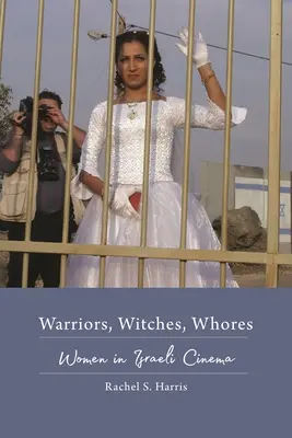 Guerriere, streghe, puttane: Le donne nel cinema israeliano - Warriors, Witches, Whores: Women in Israeli Cinema