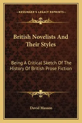 I romanzieri britannici e i loro stili: Uno schizzo critico della storia della narrativa in prosa britannica - British Novelists And Their Styles: Being A Critical Sketch Of The History Of British Prose Fiction