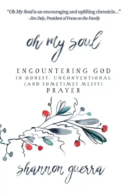 Oh My Soul: Incontrare Dio in una preghiera onesta, non convenzionale (e a volte disordinata) - Oh My Soul: Encountering God in Honest, Unconventional (and Sometimes Messy) Prayer