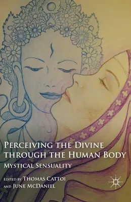 Percepire il divino attraverso il corpo umano: Sensualità mistica - Perceiving the Divine Through the Human Body: Mystical Sensuality