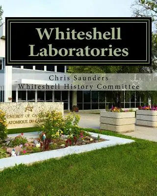 Laboratori Whiteshell: Un'eredità per la scienza e l'ingegneria nucleare in Canada - Whiteshell Laboratories: A Legacy to Nuclear Science and Engineering in Canada