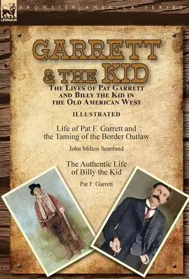 Garrett & the Kid: le vite di Pat Garrett e Billy the Kid nel vecchio West americano: La vita di Pat F. Garrett e l'addomesticamento del Bord - Garrett & the Kid: the Lives of Pat Garrett and Billy the Kid in the Old American West: Life of Pat F. Garrett and the Taming of the Bord
