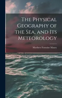 La geografia fisica del mare e la sua meteorologia - The Physical Geography of the Sea, and Its Meteorology