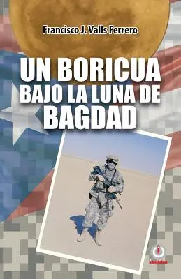 Un boricua sotto la luna di Bagdad - Un boricua bajo la luna de Bagdad
