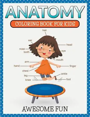 Anatomia: Libro da colorare per bambini - Divertimento assicurato - Anatomy: Coloring Book For Kids- Awesome Fun