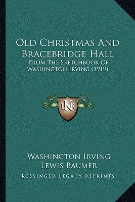 Il vecchio Natale e Bracebridge Hall: Dall'album di schizzi di Washington Irving (1919) - Old Christmas And Bracebridge Hall: From The Sketchbook Of Washington Irving (1919)