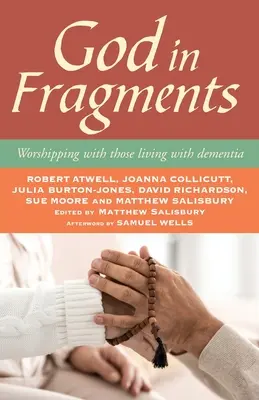 Dio in frammenti: Adorare con le persone affette da demenza - God in Fragments: Worshipping with Those Living with Dementia