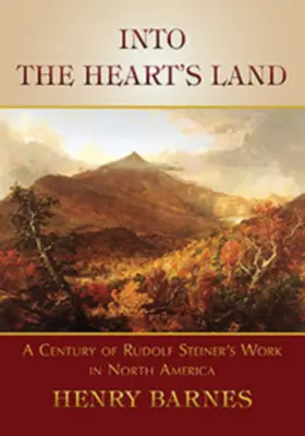 Nella terra del cuore: Un secolo di lavoro di Rudolf Steiner in Nord America - Into the Heart's Land: A Century of Rudolf Steiner's Work in North America