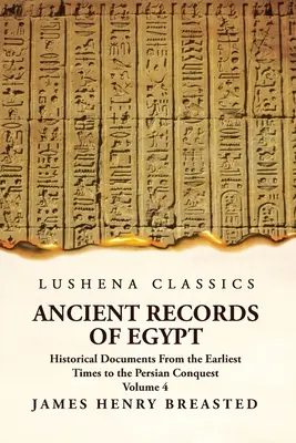 Antichi documenti dell'Egitto Documenti storici dai primi tempi alla conquista persiana Volume 4 - Ancient Records of Egypt Historical Documents From the Earliest Times to the Persian Conquest Volume 4