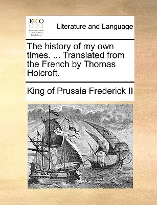 La storia dei miei tempi. ... Tradotto dal francese da Thomas Holcroft. - The history of my own times. ... Translated from the French by Thomas Holcroft.