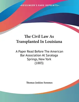 Il diritto civile come trapiantato in Louisiana: Un documento letto davanti all'Associazione degli avvocati americani a Saratoga Springs, New York - The Civil Law As Transplanted In Louisiana: A Paper Read Before The American Bar Association At Saratoga Springs, New York