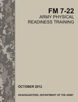 L'addestramento fisico dell'esercito: Il manuale ufficiale dell'esercito americano FM 7-22 - Army Physical Readiness Training: The Official U.S. Army Field Manual FM 7-22