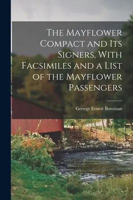Il Mayflower Compact e i suoi firmatari, con facsimili e un elenco dei passeggeri del Mayflower - The Mayflower Compact and its Signers, With Facsimiles and a List of the Mayflower Passengers