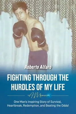 Combattere gli ostacoli della mia vita: Un libro di memorie - Fighting Through The Hurdles of My Life: A Memoir