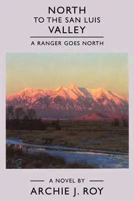 A nord della valle di San Luis: Un ranger va a nord - North to the San Luis Valley: A Ranger Goes North