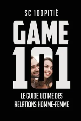 Gioco 101 - La guida più recente alle relazioni tra uomo e donna - Game 101 - Le Guide Ultime Des Relations Homme - Femme