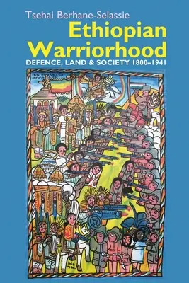 Guerriglia etiope: Difesa, terra e società 1800-1941 - Ethiopian Warriorhood: Defence, Land and Society 1800-1941