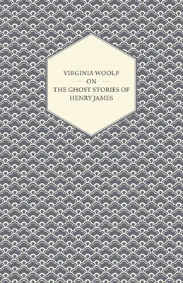 Virginia Woolf sulle storie di fantasmi di Henry James - Virginia Woolf on the Ghost Stories of Henry James
