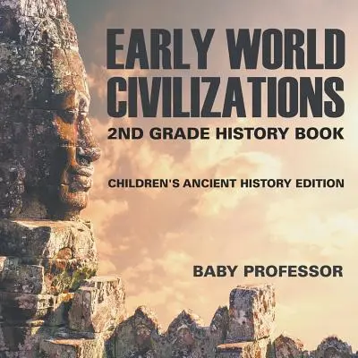 Le prime civiltà del mondo: Libro di storia per la seconda elementare Edizione storia antica per bambini - Early World Civilizations: 2nd Grade History Book Children's Ancient History Edition