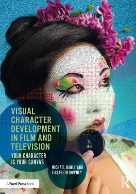 Sviluppo visivo del personaggio nel cinema e nella televisione: Il personaggio è la sua tela - Visual Character Development in Film and Television: Your Character Is Your Canvas