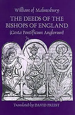 Le gesta dei vescovi d'Inghilterra [Gesta Pontificum Anglorum] di Guglielmo di Malmesbury - The Deeds of the Bishops of England [Gesta Pontificum Anglorum] by William of Malmesbury