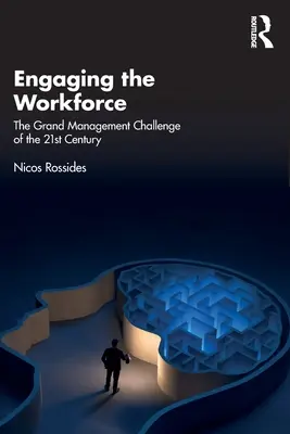 Coinvolgere la forza lavoro: La grande sfida manageriale del XXI secolo - Engaging the Workforce: The Grand Management Challenge of the 21st Century