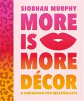 More Is More Decor - A Handbook For Maximalists - Bandite il beige, abbandonate il grigiore e buttate dalla finestra il libro delle regole dell'arredamento. - More Is More Decor - A Handbook For Maximalists - Banish the beige, ditch the drab and throw the interiors rule book out of the window