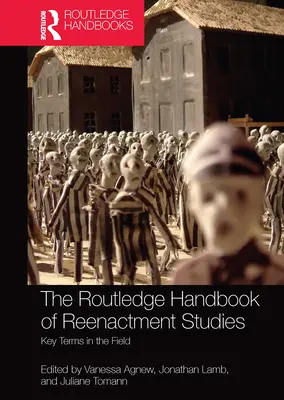 Il Routledge Handbook of Reenactment Studies: Termini chiave del settore - The Routledge Handbook of Reenactment Studies: Key Terms in the Field