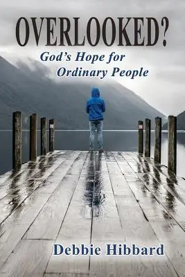 Trascurati? La speranza di Dio per la gente comune - Overlooked?: God's Hope for Ordinary People