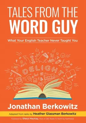 Racconti del ragazzo delle parole: Quello che il tuo insegnante di inglese non ti ha mai insegnato - Tales From the Word Guy: What Your English Teacher Never Taught You