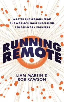 Correre a distanza: Imparare le lezioni dai pionieri del lavoro a distanza di maggior successo al mondo - Running Remote: Master the Lessons from the World's Most Successful Remote-Work Pioneers