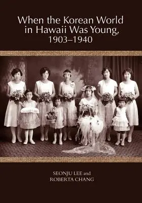 Quando il mondo coreano alle Hawaii era giovane, 1903-1940 - When the Korean World in Hawaii Was Young, 1903-1940