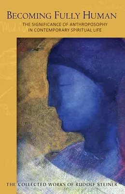 Diventare pienamente umani: il significato dell'antroposofia nella vita spirituale contemporanea (Cw 82) - Becoming Fully Human: The Significance of Anthroposophy in Contemporary Spiritual Life (Cw 82)