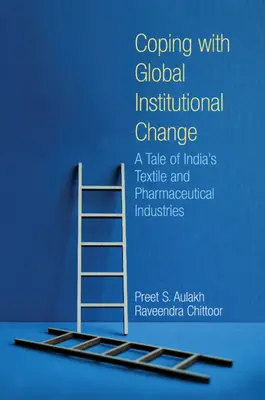 Affrontare il cambiamento istituzionale globale - Una storia di industrie tessili e farmaceutiche indiane (Aulakh Preet S. (York University Toronto)) - Coping with Global Institutional Change - A Tale of India's Textile and Pharmaceutical Industries (Aulakh Preet S. (York University Toronto))