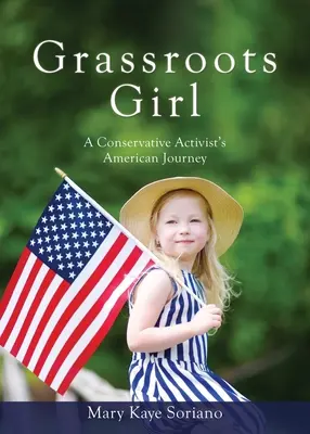 Grassroots Girl Il viaggio americano di un'attivista conservatrice - Grassroots Girl A Conservative Activist's American Journey