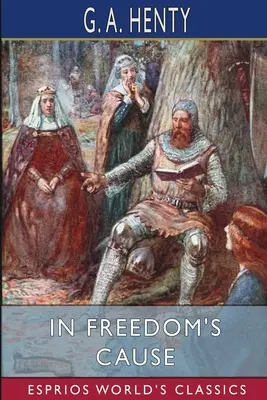 Nella causa della libertà (Esprios Classics) - In Freedom's Cause (Esprios Classics)