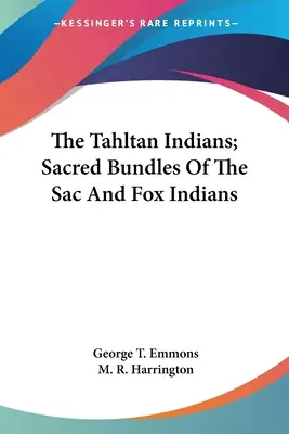 Gli indiani Tahltan; i fasci sacri degli indiani Sac e Fox - The Tahltan Indians; Sacred Bundles Of The Sac And Fox Indians