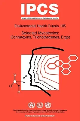Micotossine selezionate: Ocratossine, Tricoteceni, Ergot: Serie di Criteri di Salute Ambientale n. 105 - Selected Mycotoxins: Ochratoxins, Trichothecenes, Ergot: Environmental Health Criteria Series No 105