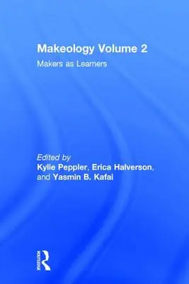 Makeology: I maker come studenti (Volume 2) - Makeology: Makers as Learners (Volume 2)