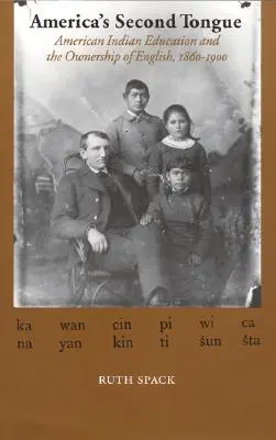 La seconda lingua dell'America: L'educazione degli Indiani d'America e la proprietà dell'inglese, 1860-1900 - America's Second Tongue: American Indian Education and the Ownership of English, 1860-1900