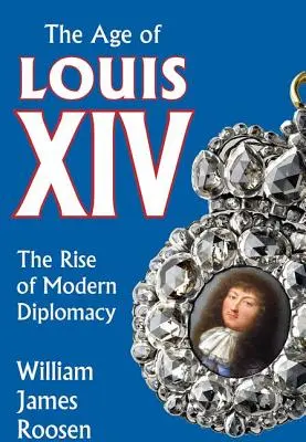 L'età di Luigi XIV: l'ascesa della diplomazia moderna - Age of Louis XIV: The Rise of Modern Diplomacy