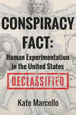 Fatto di cospirazione: Sperimentazione umana negli Stati Uniti: Declassificato - Conspiracy Fact: Human Experimentation in the United States: Declassified