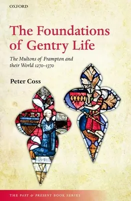 I fondamenti della vita gentilizia: I multoni di Frampton e il loro mondo 1270-1370 - The Foundations of Gentry Life: The Multons of Frampton and Their World 1270-1370