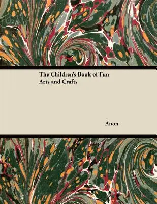 Il libro dei bambini di arti e mestieri divertenti - The Children's Book of Fun Arts and Crafts
