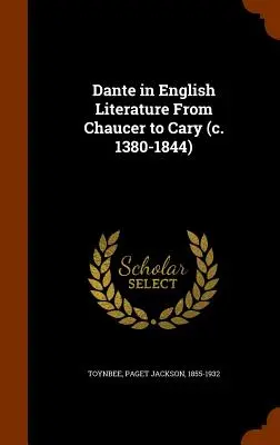 Dante nella letteratura inglese da Chaucer a Cary (1380-1844 circa) - Dante in English Literature From Chaucer to Cary (c. 1380-1844)