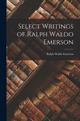 Scritti selezionati di Ralph Waldo Emerson - Select Writings of Ralph Waldo Emerson